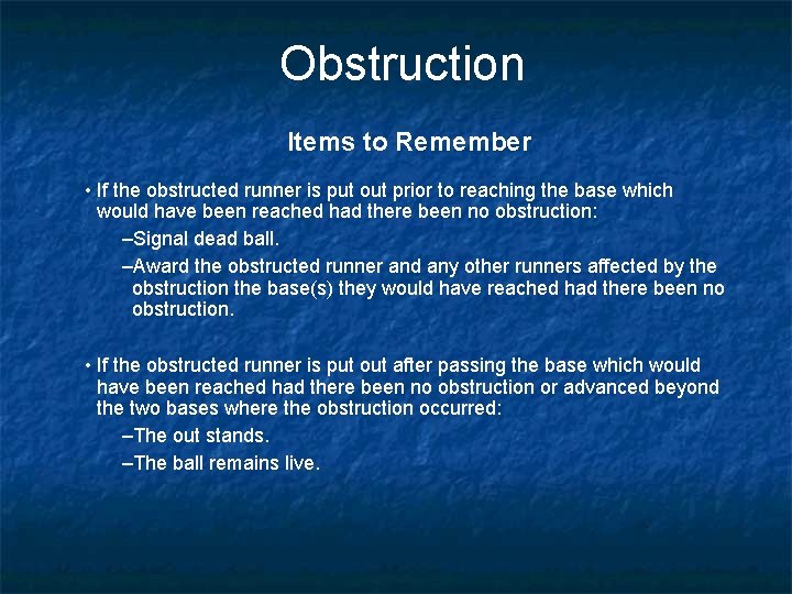 Obstruction Items to Remember • If the obstructed runner is put out prior to