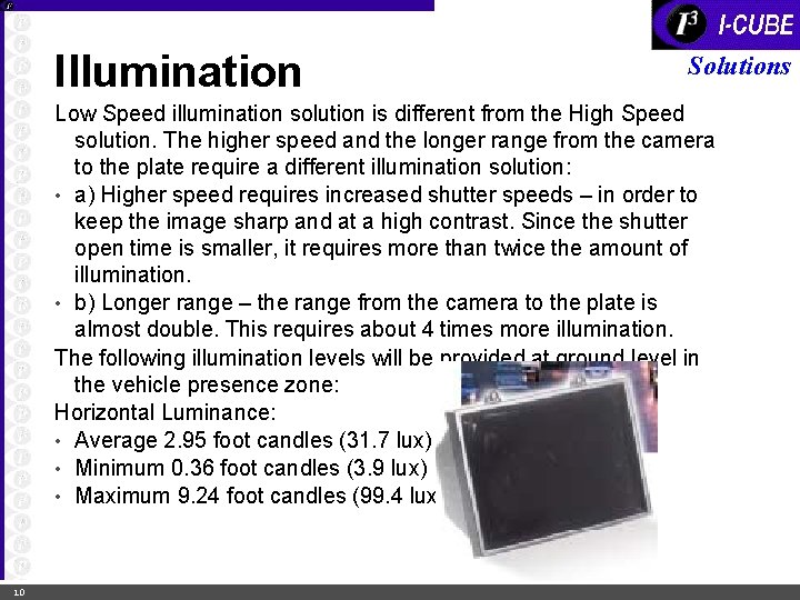 Illumination Solutions Low Speed illumination solution is different from the High Speed solution. The
