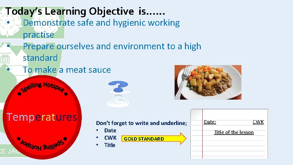 Today’s Learning Objective is…… • • • Demonstrate safe and hygienic working practise Prepare