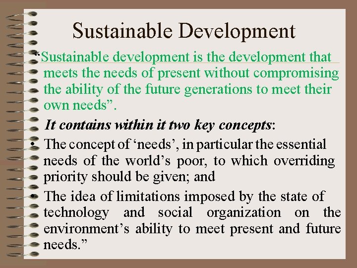 Sustainable Development “Sustainable development is the development that meets the needs of present without