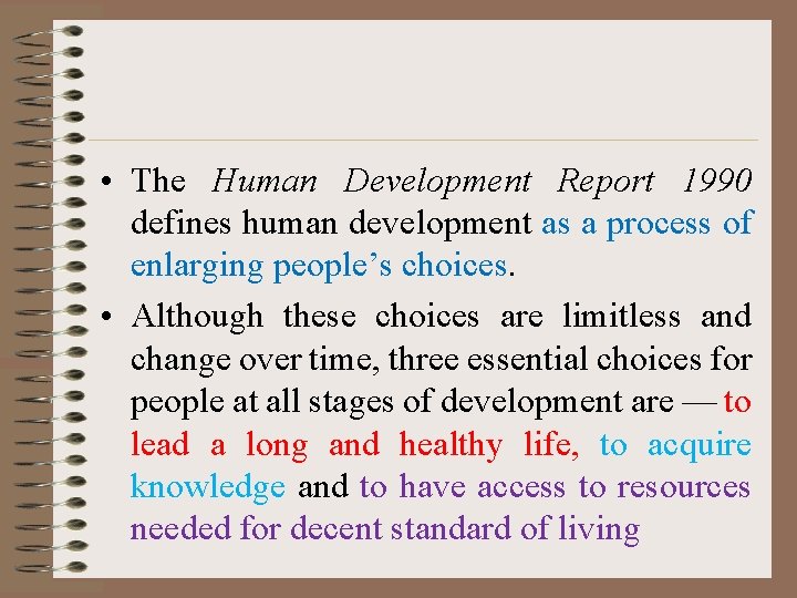  • The Human Development Report 1990 defines human development as a process of