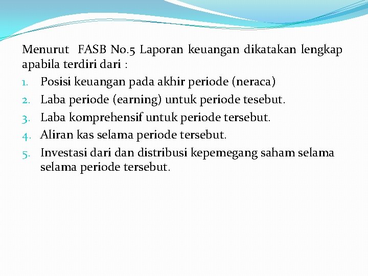 Menurut FASB No. 5 Laporan keuangan dikatakan lengkap apabila terdiri dari : 1. Posisi