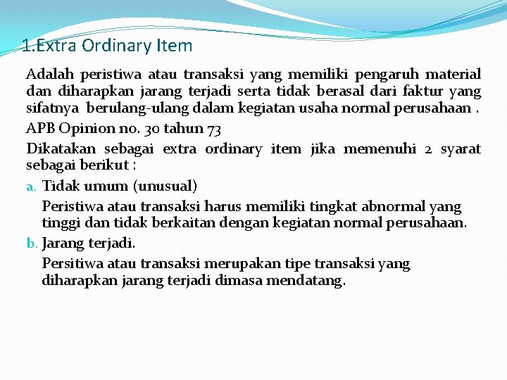 1. Extra Ordinary Item Adalah peristiwa atau transaksi yang memiliki pengaruh material dan diharapkan
