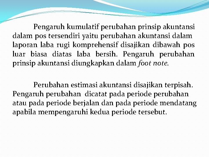 Pengaruh kumulatif perubahan prinsip akuntansi dalam pos tersendiri yaitu perubahan akuntansi dalam laporan laba