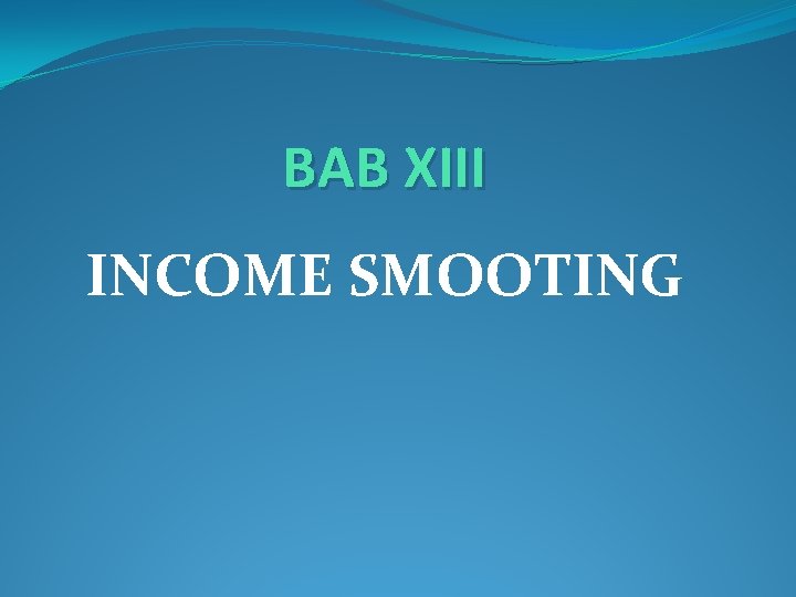 BAB XIII INCOME SMOOTING 