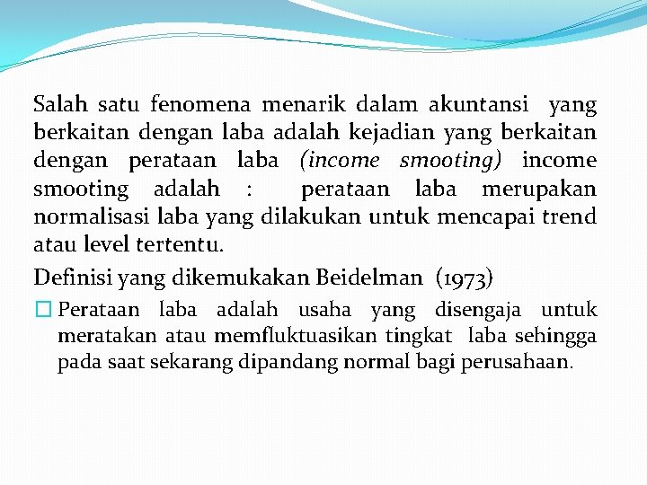 Salah satu fenomenarik dalam akuntansi yang berkaitan dengan laba adalah kejadian yang berkaitan dengan