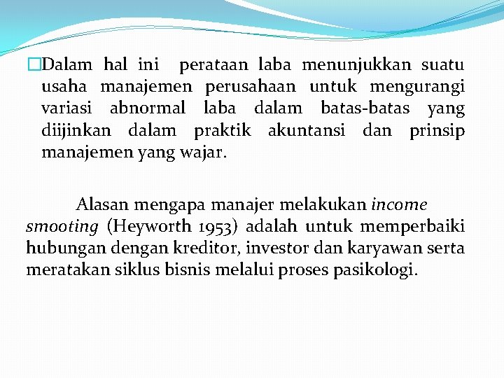 �Dalam hal ini perataan laba menunjukkan suatu usaha manajemen perusahaan untuk mengurangi variasi abnormal