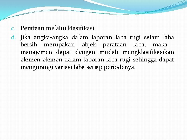 c. Perataan melalui klasifikasi d. Jika angka-angka dalam laporan laba rugi selain laba bersih
