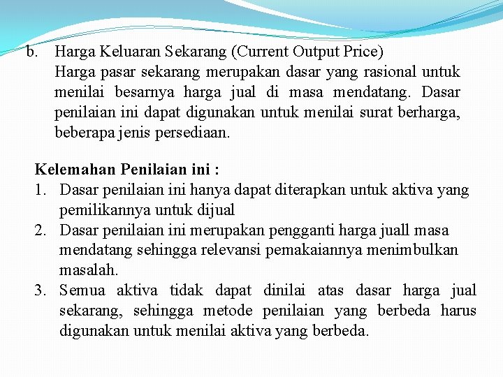 b. Harga Keluaran Sekarang (Current Output Price) Harga pasar sekarang merupakan dasar yang rasional