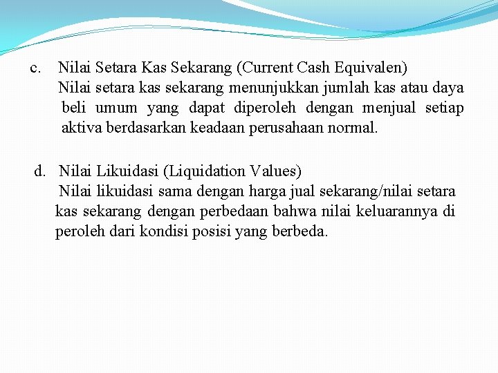 c. Nilai Setara Kas Sekarang (Current Cash Equivalen) Nilai setara kas sekarang menunjukkan jumlah