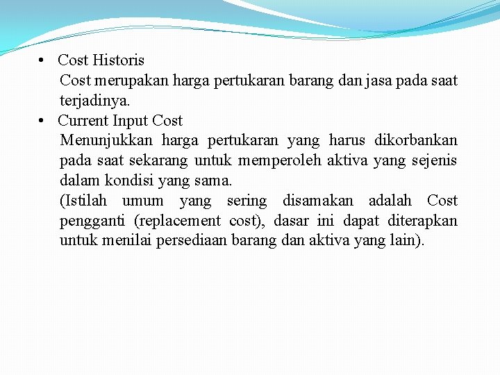  • Cost Historis Cost merupakan harga pertukaran barang dan jasa pada saat terjadinya.