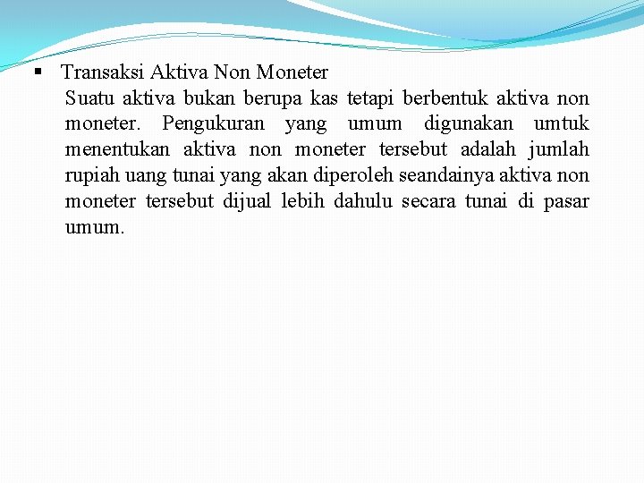  Transaksi Aktiva Non Moneter Suatu aktiva bukan berupa kas tetapi berbentuk aktiva non