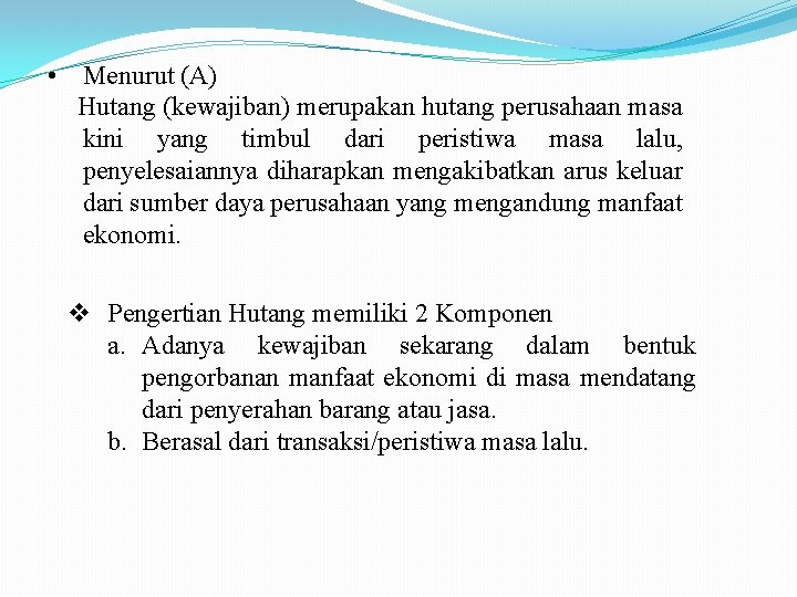  • Menurut (A) Hutang (kewajiban) merupakan hutang perusahaan masa kini yang timbul dari