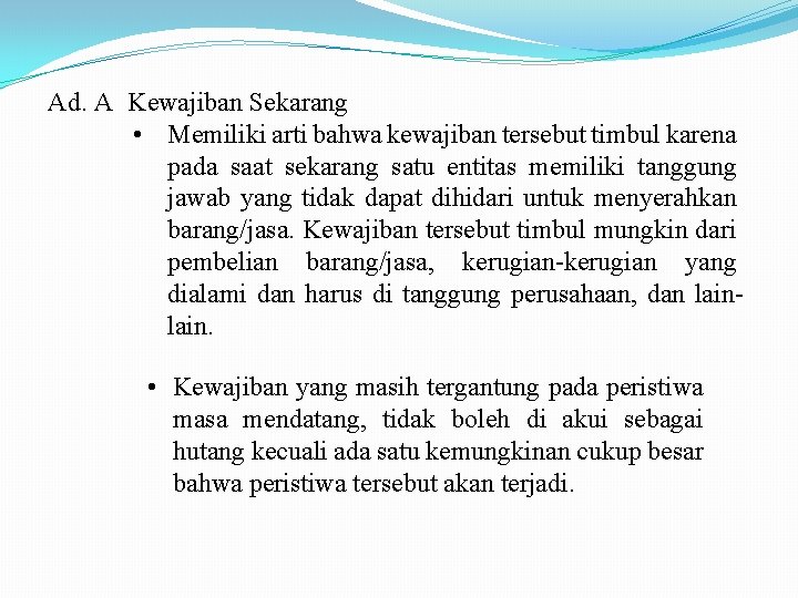 Ad. A Kewajiban Sekarang • Memiliki arti bahwa kewajiban tersebut timbul karena pada saat
