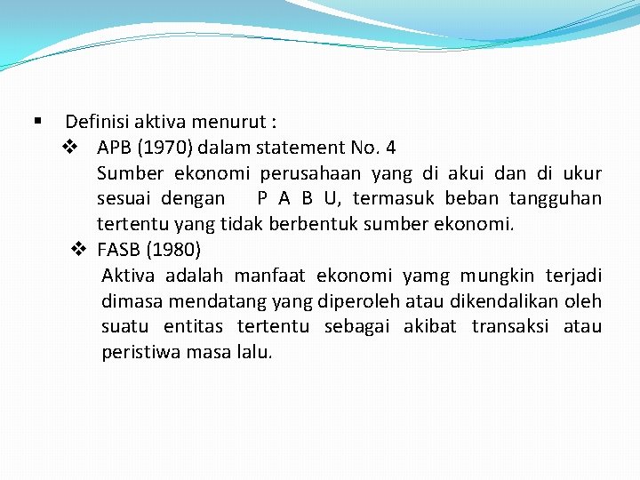  Definisi aktiva menurut : APB (1970) dalam statement No. 4 Sumber ekonomi perusahaan