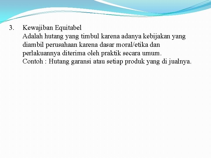 3. Kewajiban Equitabel Adalah hutang yang timbul karena adanya kebijakan yang diambil perusahaan karena