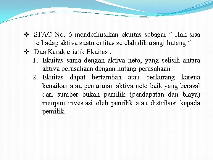  SFAC No. 6 mendefinisikan ekuitas sebagai “ Hak sisa terhadap aktiva suatu entitas