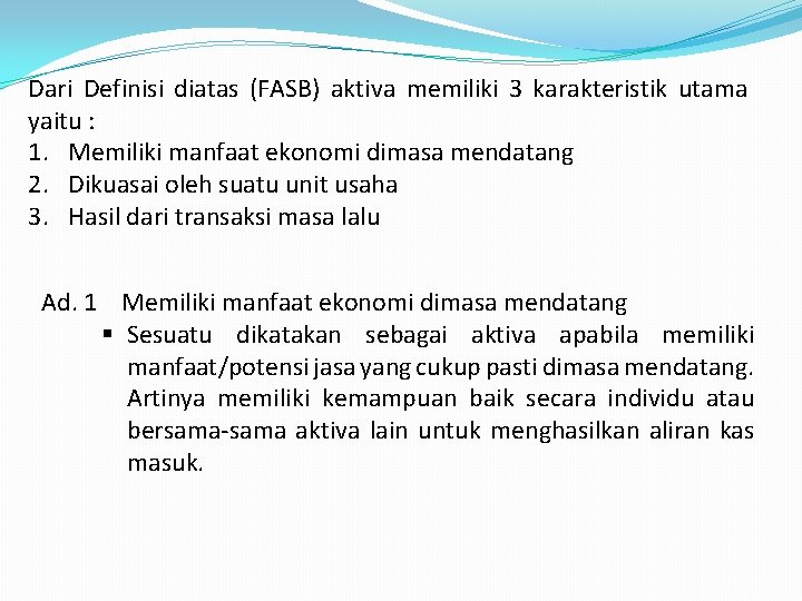 Dari Definisi diatas (FASB) aktiva memiliki 3 karakteristik utama yaitu : 1. Memiliki manfaat