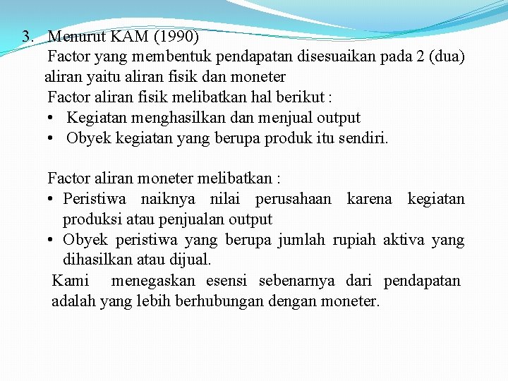 3. Menurut KAM (1990) Factor yang membentuk pendapatan disesuaikan pada 2 (dua) aliran yaitu