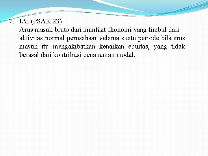 7. IAI (PSAK 23) Arus masuk bruto dari manfaat ekonomi yang timbul dari aktivitas