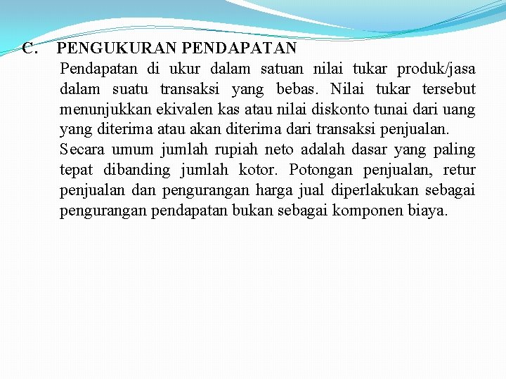 C. PENGUKURAN PENDAPATAN Pendapatan di ukur dalam satuan nilai tukar produk/jasa dalam suatu transaksi