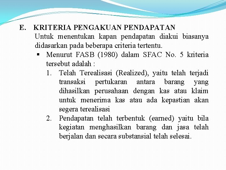 E. KRITERIA PENGAKUAN PENDAPATAN Untuk menentukan kapan pendapatan diakui biasanya didasarkan pada beberapa criteria