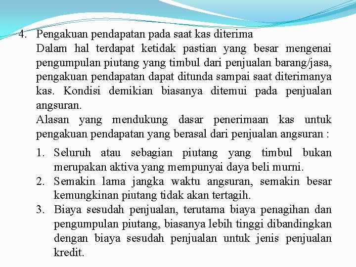 4. Pengakuan pendapatan pada saat kas diterima Dalam hal terdapat ketidak pastian yang besar