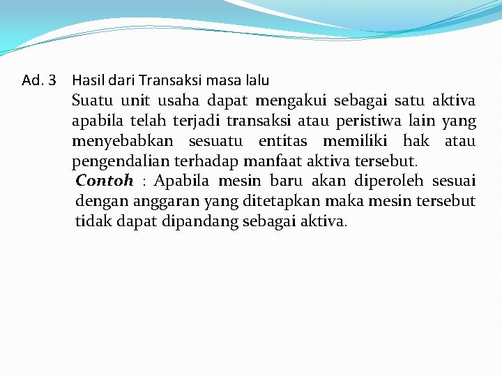 Ad. 3 Hasil dari Transaksi masa lalu Suatu unit usaha dapat mengakui sebagai satu