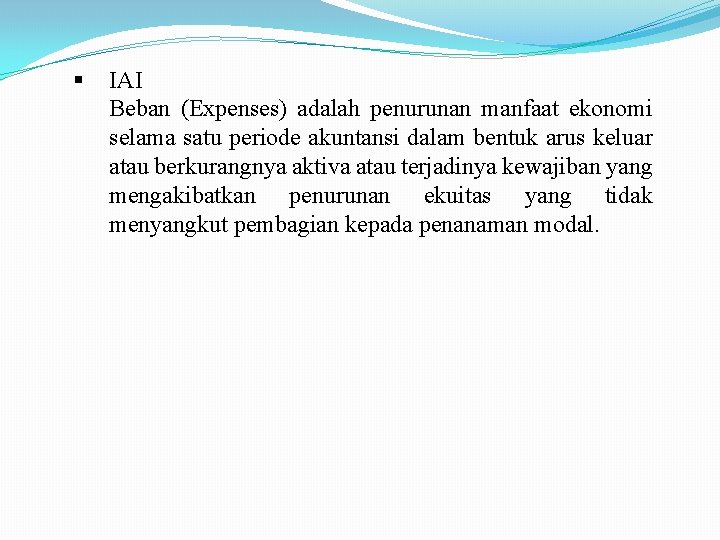  IAI Beban (Expenses) adalah penurunan manfaat ekonomi selama satu periode akuntansi dalam bentuk