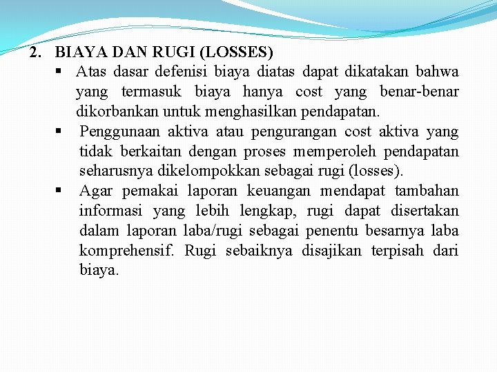 2. BIAYA DAN RUGI (LOSSES) Atas dasar defenisi biaya diatas dapat dikatakan bahwa yang