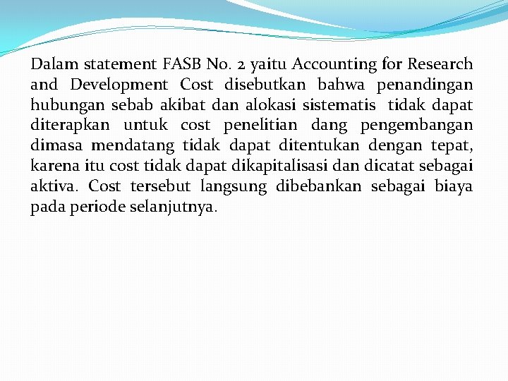 Dalam statement FASB No. 2 yaitu Accounting for Research and Development Cost disebutkan bahwa