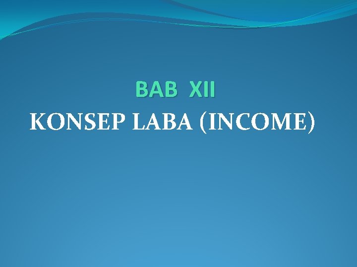 BAB XII KONSEP LABA (INCOME) 