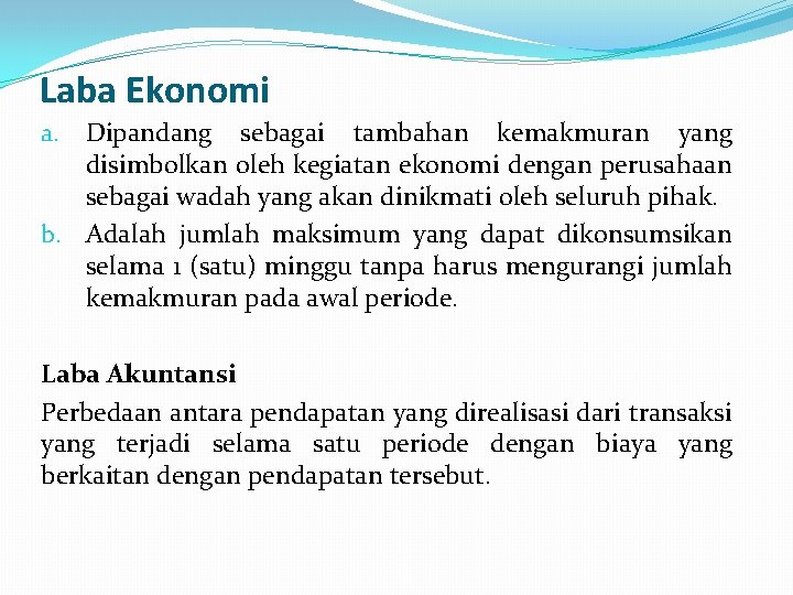 Laba Ekonomi Dipandang sebagai tambahan kemakmuran yang disimbolkan oleh kegiatan ekonomi dengan perusahaan sebagai