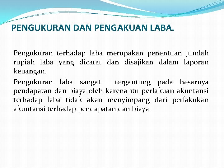 PENGUKURAN DAN PENGAKUAN LABA. Pengukuran terhadap laba merupakan penentuan jumlah rupiah laba yang dicatat