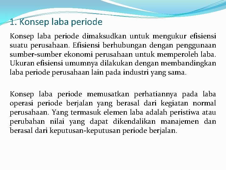 1. Konsep laba periode dimaksudkan untuk mengukur efisiensi suatu perusahaan. Efisiensi berhubungan dengan penggunaan