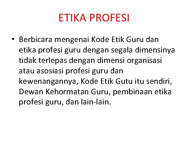 ETIKA PROFESI • Berbicara mengenai Kode Etik Guru dan etika profesi guru dengan segala