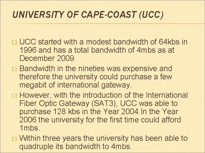 UNIVERSITY OF CAPE-COAST (UCC) UCC started with a modest bandwidth of 64 kbs in