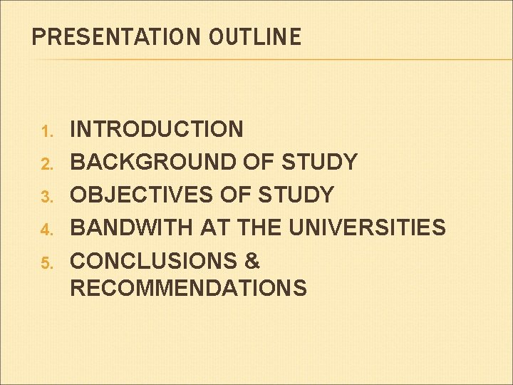 PRESENTATION OUTLINE 1. 2. 3. 4. 5. INTRODUCTION BACKGROUND OF STUDY OBJECTIVES OF STUDY