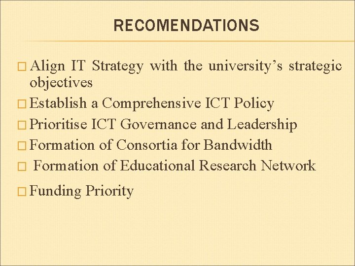 RECOMENDATIONS � Align IT Strategy with the university’s strategic objectives � Establish a Comprehensive