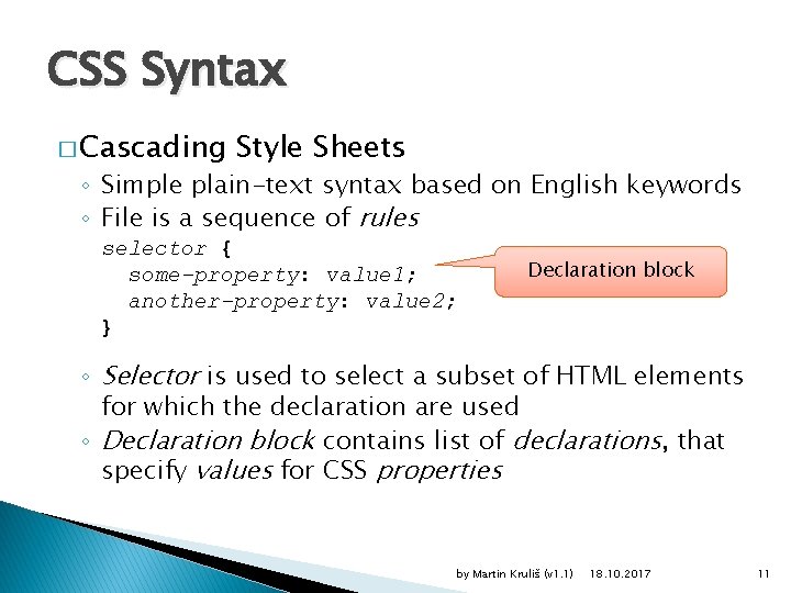 CSS Syntax � Cascading Style Sheets ◦ Simple plain-text syntax based on English keywords