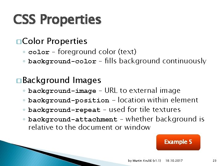 CSS Properties � Color Properties ◦ color – foreground color (text) ◦ background-color –