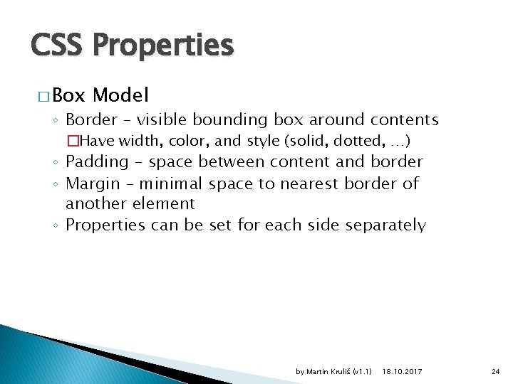 CSS Properties � Box Model ◦ Border – visible bounding box around contents �Have