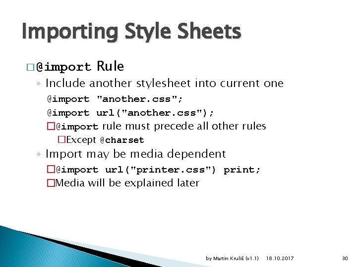 Importing Style Sheets � @import Rule ◦ Include another stylesheet into current one @import