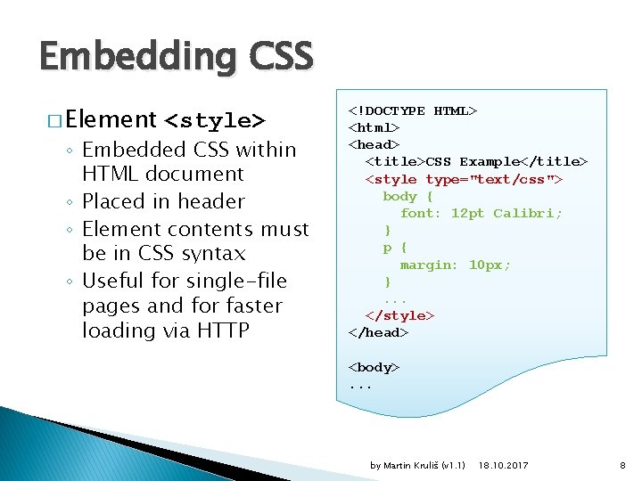 Embedding CSS � Element <style> ◦ Embedded CSS within HTML document ◦ Placed in