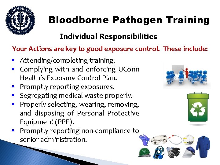 Bloodborne Pathogen Training Individual Responsibilities Your Actions are key to good exposure control. These