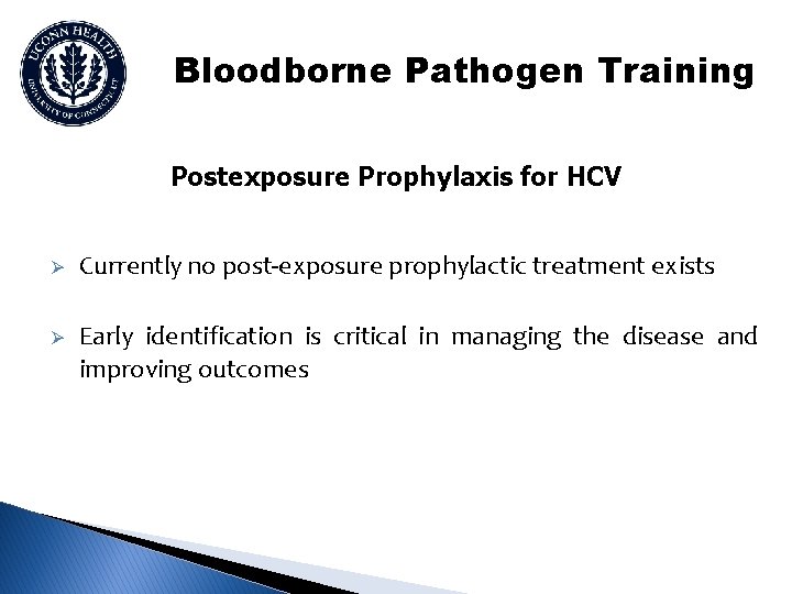 Bloodborne Pathogen Training Postexposure Prophylaxis for HCV Ø Currently no post-exposure prophylactic treatment exists