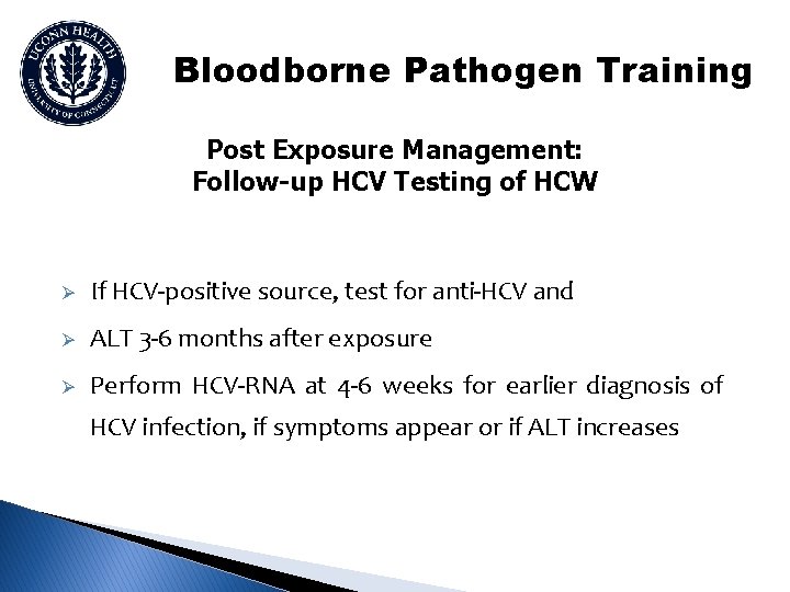 Bloodborne Pathogen Training Post Exposure Management: Follow-up HCV Testing of HCW Ø If HCV-positive