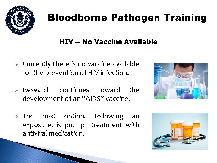 Bloodborne Pathogen Training HIV – No Vaccine Available Ø Currently there is no vaccine