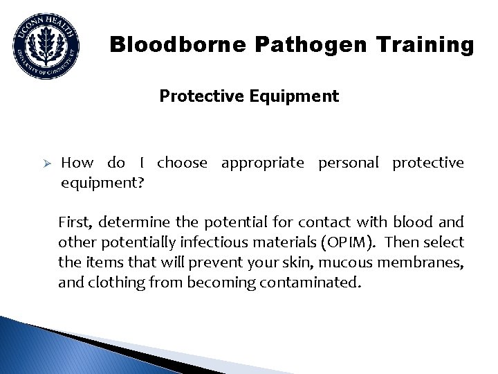 Bloodborne Pathogen Training Protective Equipment Ø How do I choose appropriate personal protective equipment?