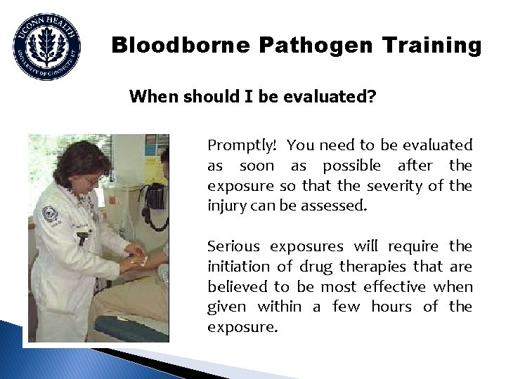 Bloodborne Pathogen Training When should I be evaluated? Promptly! You need to be evaluated